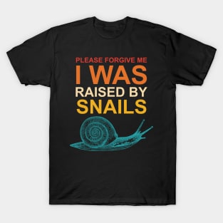 Please Forgive Me I Was Raised By Snails T-Shirt